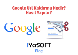 Google Url Kaldırma Nedir? Nasıl Yapılır?