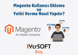 Magento kullanıcı ekleme ve yetki verme nasıl yapılır?