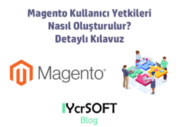 Magento Kullanıcı Yetkileri Nasıl Oluşturulur? Detaylı Kılavuz